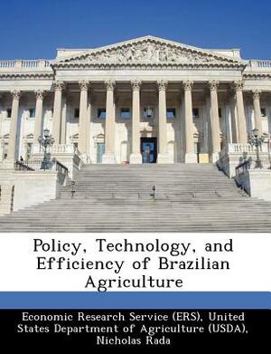 Policy, Technology, and Efficiency of Brazilian Agriculture by Nicholas Rada, Constanza Valdes