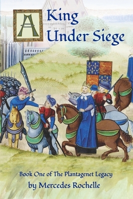 A King Under Siege: Book One of The Plantagenet Legacy by Mercedes Rochelle