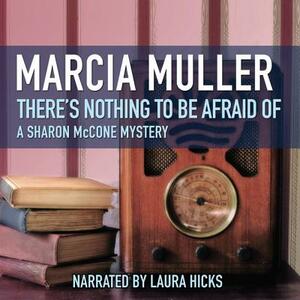 There's Nothing to Be Afraid of by Marcia Muller