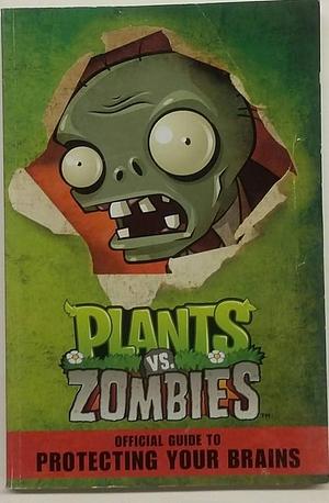 Plants Vs. Zombies: Official Guide to Protecting Your Brains by Simon Swatman