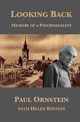 Looking Back: Memoir of a Psychoanalyst by Paul Ornstein, Helen Epstein