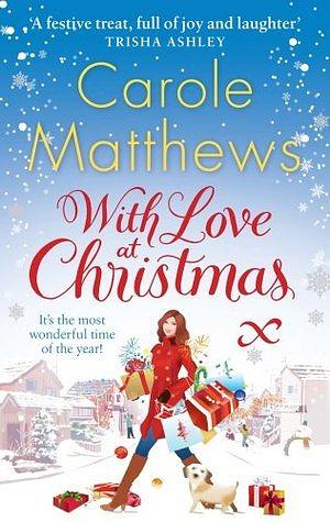 With Love at Christmas: The uplifting festive read from the Sunday Times bestseller by Carole Matthews