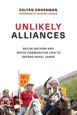 Unlikely Alliances: Native Nations and White Communities Join to Defend Rural Lands by Zoltan Grossman
