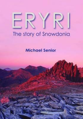 Eryri: The Story of Snowdonia by Michael Senior