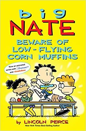 Big Nate: Beware of Low-Flying Corn Muffins by Lincoln Peirce