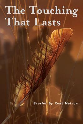 The Touching That Lasts by Kent Nelson