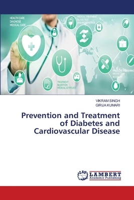 Prevention and Treatment of Diabetes and Cardiovascular Disease by Girija Kumari, Vikram Singh