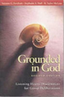 Grounded in God: Listening Hearts Discernment for Group Deliberations by Suzanne G. Farnham, R. Taylor McLean