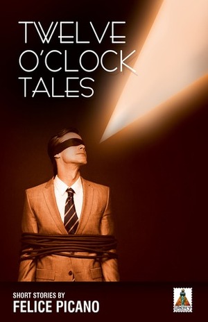 Twelve O'Clock Tales by Felice Picano