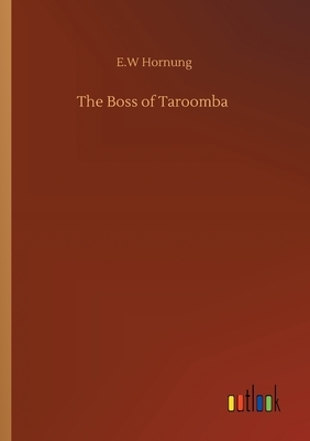 The Boss of Taroomba by E. W. Hornung