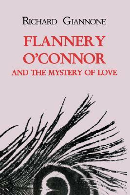 Flannery O'Connor and the Mystery of Love by Richard Giannone