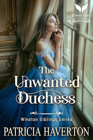 The Unwanted Duchess: A Historical Regency Romance Novel by Patricia Haverton, Patricia Haverton