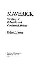 Maverick: the Story of Robert Six and Continental Airlines by Robert J. Serling