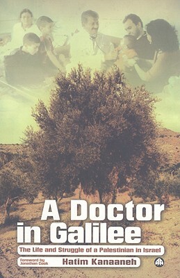 A Doctor in Galilee: The Life and Struggle of a Palestinian in Israel by Jonathan Cook, Hatim Kanaaneh