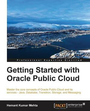 Getting Started with Oracle Public Cloud by Hemant Mehta
