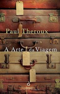 A Arte da Viagem by Paul Theroux