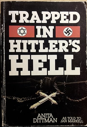 Trapped in Hitler's Hell by Anita Dittman, Jan Markell