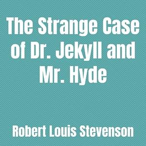 The Strange Case of Dr. Jekyll and Mr. Hyde by Robert Louis Stevenson