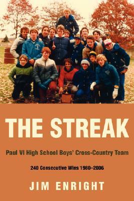 The Streak: Paul VI High School Boys' Cross-Country Team 240 Consecutive Wins 1980-2006 by Jim Enright