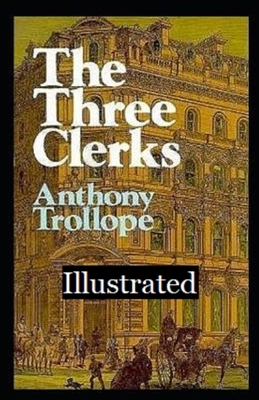 The Three Clerks Illustrated by Anthony Trollope