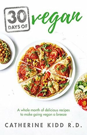30 Days of Vegan: A whole month of delicious recipes to make going vegan a breeze by Catherine Kidd