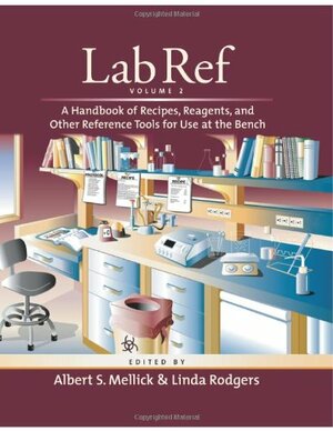 Lab Ref: A Handbook of Recipes, Reagents, and Other Reference Tools for Use at the Bench by Linda Rogers, Jane Roskams