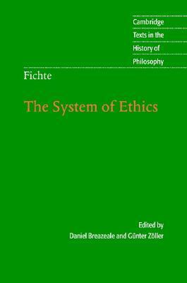 Fichte: The System of Ethics by Daniel Breazeale, Günter Zöller, Johann Gottlieb Fichte