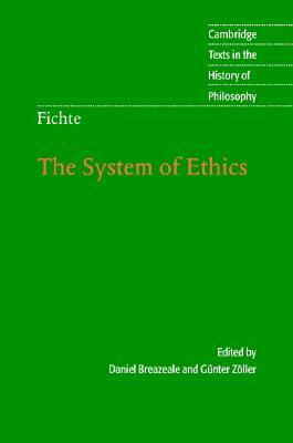 Fichte: The System of Ethics by Daniel Breazeale, Günter Zöller, Johann Gottlieb Fichte