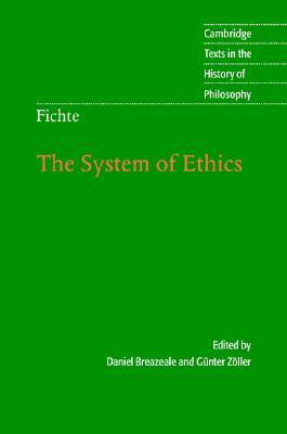 Fichte: The System of Ethics by Daniel Breazeale, Johann Gottlieb Fichte, Günter Zöller