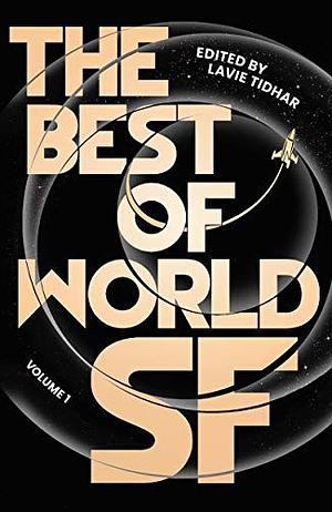 The Best of World SF: Volume 1 by Lavie Tidhar, R.S.A. Garcia, Silvia Moreno-Garcia