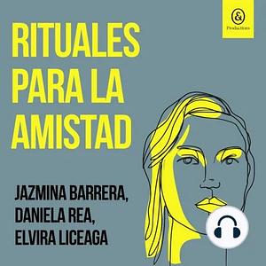 Rituales para la amistad by Daniela Rea, Jazmina Barrera, Elvira Liceaga