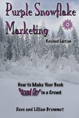Purple Snowflake Marketing: How to Make Your Book Stand Out in the Crowd by Lillian Brummet, Dave Brummet