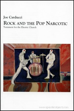 Rock and the Pop Narcotic Testament for the Electric Church by Joe Carducci