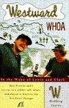 Westward Whoa: In the Wake of Lewis and Clark by W. Hodding Carter IV