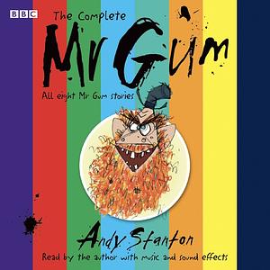 The Complete Mr Gum by Andy Stanton