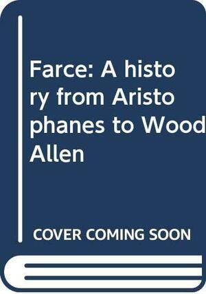 Farce: A History from Aristophanes to Woody Allen by Albert Bermel
