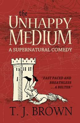 The Unhappy Medium by T.J. Brown