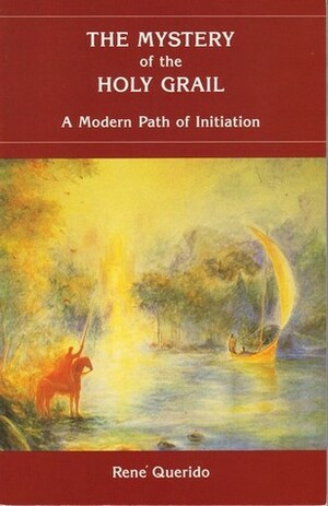 The Mystery of the Holy Grail: A Modern Path of Initiation by Rene M. Querido