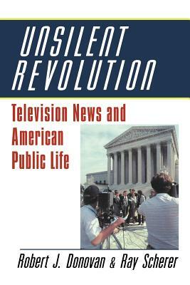 Unsilent Revolution: Television News and American Public Life, 1948 1991 by Raymond L. Scherer, Robert Donovan, Donovan Robert J.