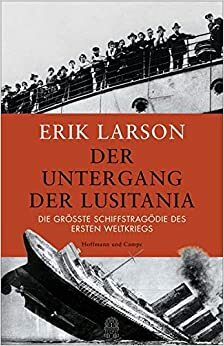 Der Untergang der Lusitania: Die größte Schiffstragödie des Ersten Weltkriegs by Erik Larson
