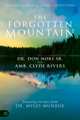 The Forgotten Mountain: Your Place of Peace in a World at War by Don Nori, Clyde Rivers, Myles Munroe