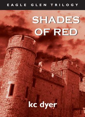Shades of Red: An Eagle Glen Trilogy Book by K.C. Dyer