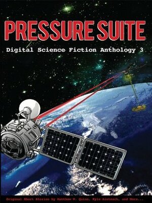 Pressure Suite (Digital Science Fiction Anthology, #3) by R.J. Bell, Kyle Aisteach, Matthew W. Quinn, Christine Clukey Reece, David Murphy, William R. Eakin, Kate O'Connor, James C. Glass, Jason Palmer, Laura J. Campbell, Fox McGeever