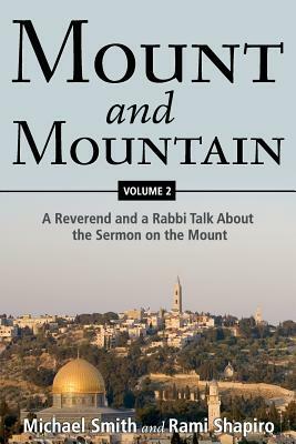 Mount and Mountain: A Reverend and a Rabbi Talk about the Sermon on the Mount by Michael Smith, Rami Shapiro