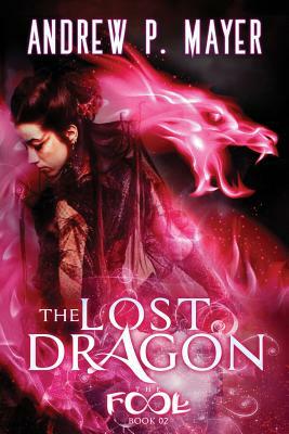 The Lost Dragon: Mind-Blowing Paranormal Fantasy by Andrew P. Mayer