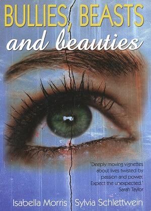 Bullies, Beasts, and Beauties by Sylvia Schlettwein, Isabella Morris