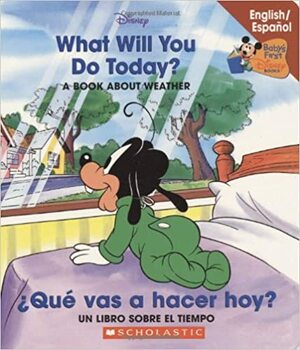 Disney Bil: What Will You Do Today/qu Vas A Hacer Hoy? (Baby\'s First Disney Books (Bilingual-Spanish)) by Macarena Salas, The Walt Disney Company