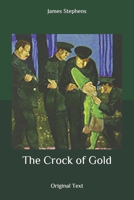 The Crock of Gold: Original Text by James Stephens