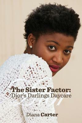 The Sister Factor: Dior's Darlings Daycare by Diana Carter