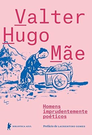 Homens Imprudentemente Poéticos by Valter Hugo Mãe